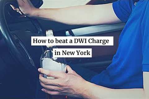 How to beat a DWI Charge in New York