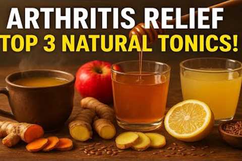 📢 Top 3 Natural Healing Tonics for Arthritis Relief | Soothe Joint Pain &amp; Inflammation..