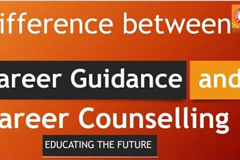 Difference between Career Guidance and Career Counseling | counselling online | Educating the future