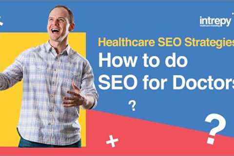 Healthcare SEO Strategies: How to do SEO for Doctors