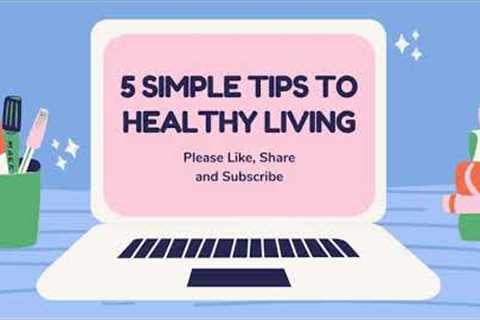 5 Simple Tips To Healthy Living