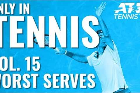 Worst Tennis Serves Ever 😳: ONLY IN TENNIS VOL. 15