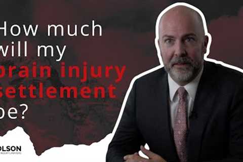 How Much Will My Brain Injury Settlement Be? | Olson Personal Injury Lawyers