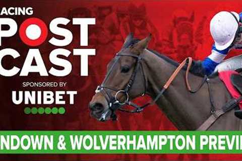 Sandown &amp; Wolverhampton Preview | Horse Racing Tips | Racing Postcast | Unibet