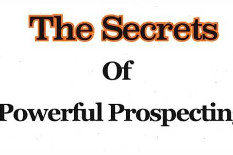 The Secrets Of Powerful Prospecting in Network Marketing
