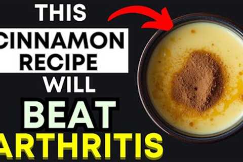 Top 3 Cinnamon Recipes to ELIMINATE Arthritis Pain &amp; Inflammation Naturally (Backed by Science!)