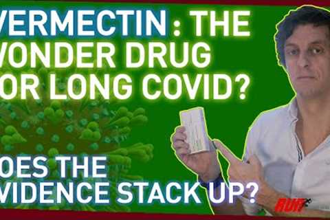 Ivermectin: The Wonder Drug for Long Covid?