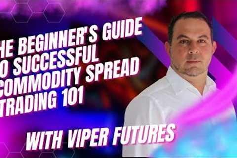 The Beginner's Guide to Successful Commodity Spread Trading 101