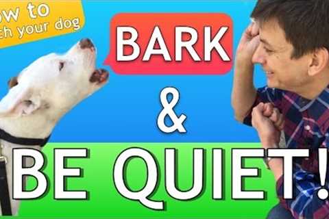 How to Teach your Dog to Bark and STOP BARKING!