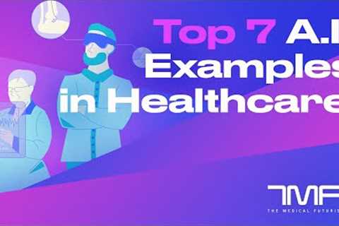 Top 7 AI Examples In Healthcare - The Medical Futurist