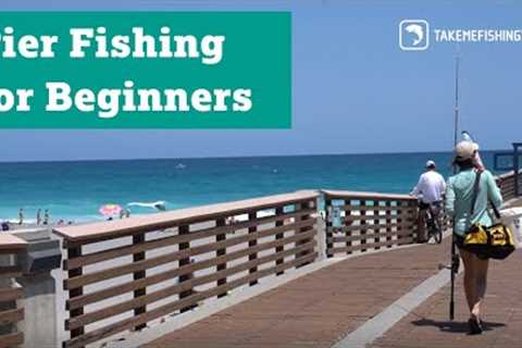 Pier Fishing for Beginners