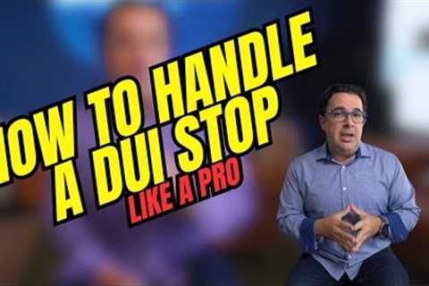 How to Handle a DUI Stop Like a Pro