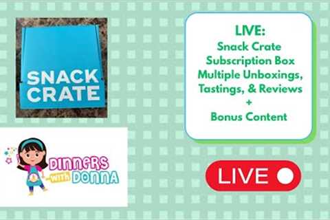 LIVE: Snack Crate Subscription Box Multiple Unboxings, Tastings, &amp; Reviews + Bonus Content