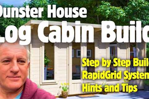 Build Your Own Luxury Log Cabin, Step by Step Guide, Dunster House #dunsterhouse #cabin #logcabin