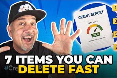 Fastest Wins in Credit Repair: 7 Things You Can Delete In DAYS