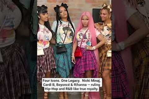 Four Icons. One Legacy.  Nicki Minaj, Cardi B, Beyoncé &amp; Rihanna — ruling Hip-Hop and R&amp;B