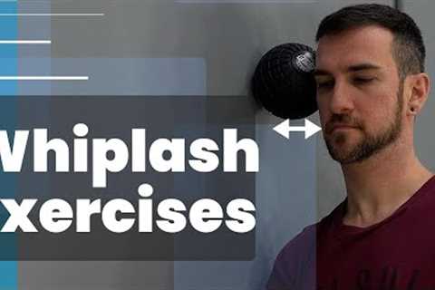 5 Whiplash Exercises For Neck Pain Relief