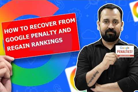 How to Recover from Google Penalty and Regain Rankings