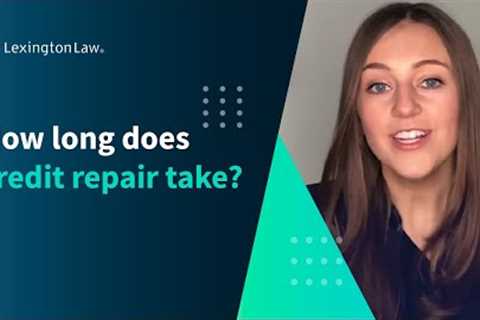 How long does credit repair take?