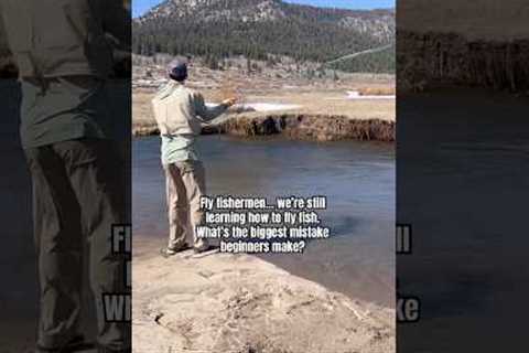 The Biggest Fly Fishing Mistake Beginners Make