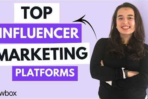 Top 5 Influencer Marketing Platforms - Which One is Best For Your Brand?