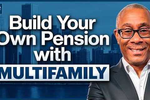 Build Your Own Pension with Multifamily Real Estate