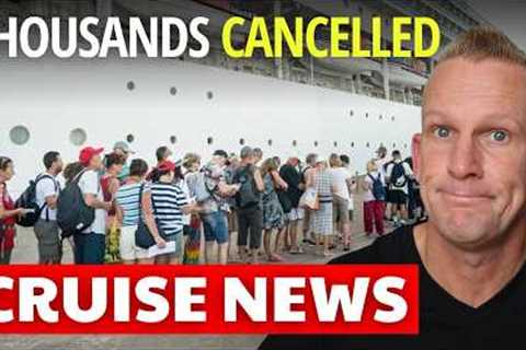 🚨CRUISES CANCELLED: Thousands of Passengers Impacted!