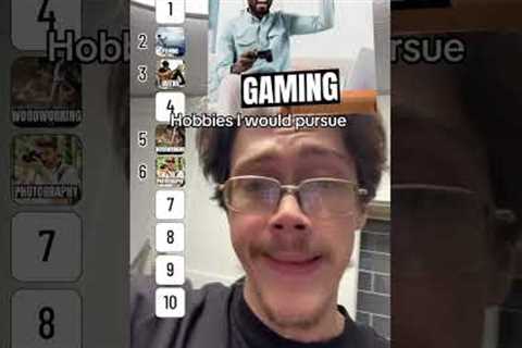 Ranking hobbies I would pursue