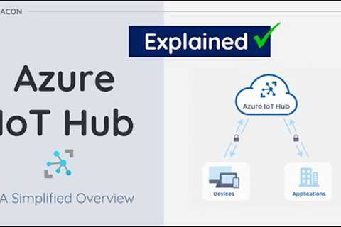 Understanding Azure IoT Hub: Simplified Guide to Microsoft IoT platform