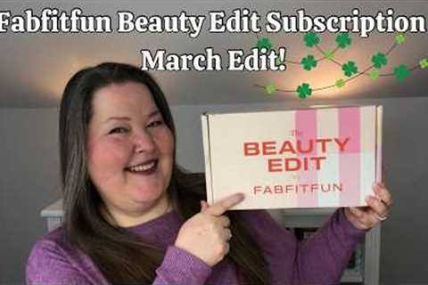 Fabfitfun Beauty Edit Box March ☘️ Subscription!