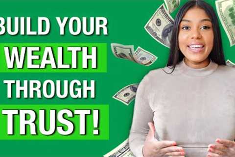 How To Build Wealth And Protect Your Assets Through Trust - The Easiest Way