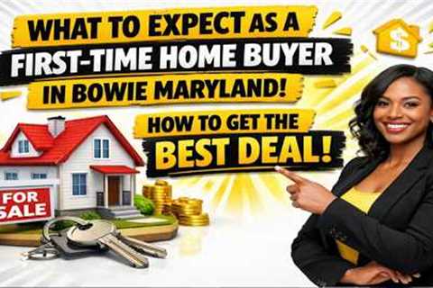 What To Expect as a First Time Home Buyer in Bowie Maryland  How to Get the Best Deal