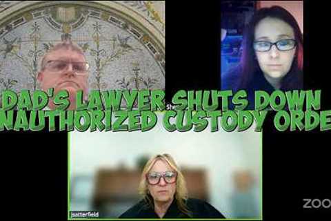 Dad's Lawyer SHUTS DOWN Unauthorized Custody Order
