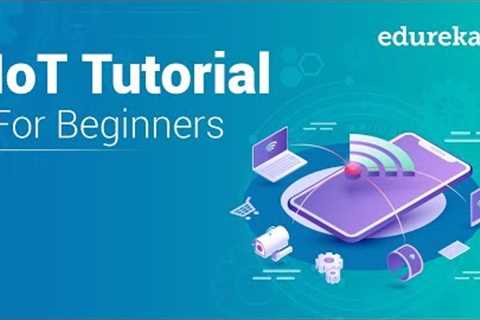 IoT Tutorial for Beginners | Internet of Things (IoT) | IoT Training | IoT Technology | Edureka