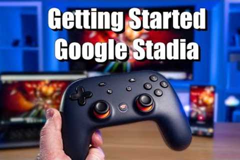 Getting Started With Google Stadia Account, Games, Screens &amp; Controllers