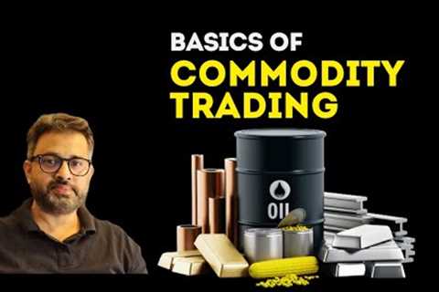 Basics of commodity trading (Commodity Trading Series)