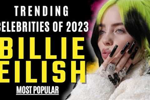 Billie Eilish | Celebrity News  |Trending Celebrities Of 2023.