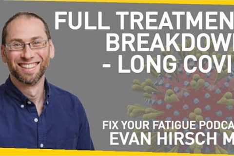 A Complete Breakdown of Long Covid Treatment  | With Evan Hirsch MD