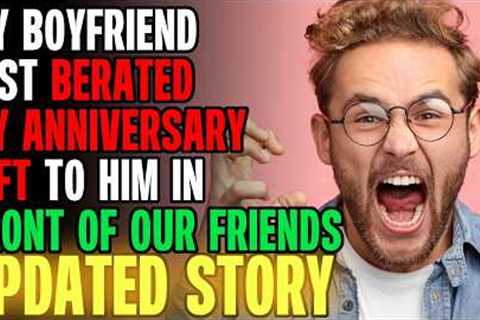 My BF Just BERATED My Anniversary Gift To Him In Front Of Our Friends... | Reading Reddit Stories