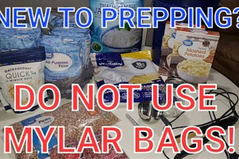 NEW PREPPERS: DO NOT USE MYLAR BAGS FOR LONG TERM FOOD STORAGE!