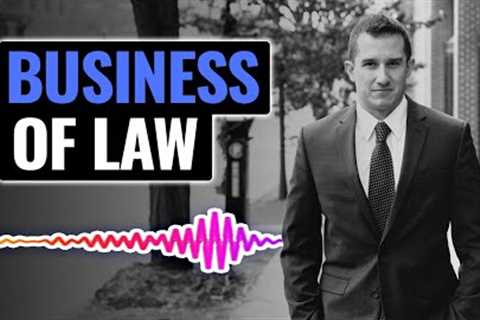 How Understanding the Business of Law Can Make You a Better Attorney | The Josh Gerben Show