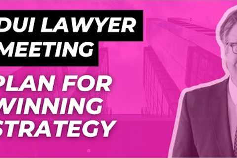 DUI Lawyer Meeting: Plan For Winning Strategy
