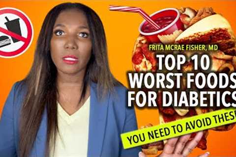 The Top 10 Worst Foods For Diabetics - You Need To Avoid These!