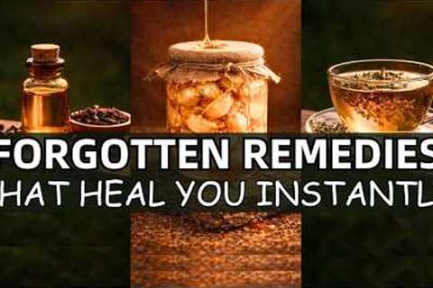 20 Forgotten Remedies That Will Heal You Instantly