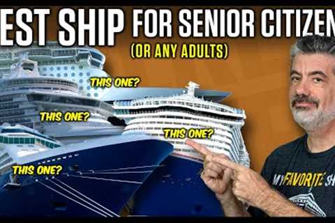 The Best Cruise Ship For Senior Citizens? (or Any Adults)