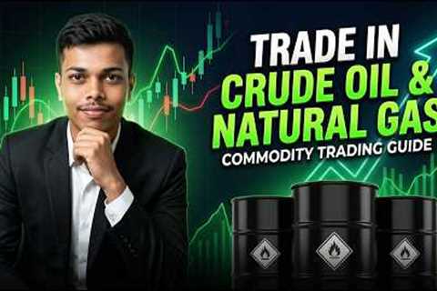 Trade in Crude Oil &amp; Natural Gas 🚀 | Complete Commodity Trading Guide in Hindi