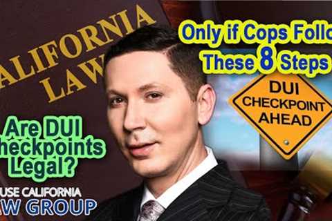 Are DUI checkpoints legal? Only if cops follow these 8 steps