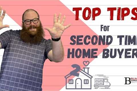 Second Time Home Buyer? Check Out My Top Tips!