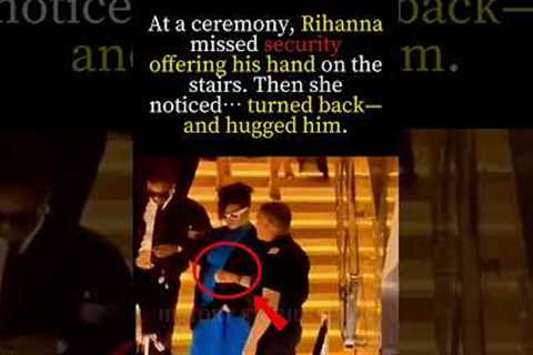 Rihanna Missed Him… Then Hugged Security