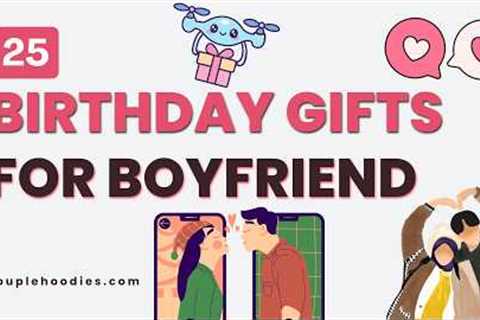 25 Birthday Gifts For Boyfriend: Funny and Practical Ideas